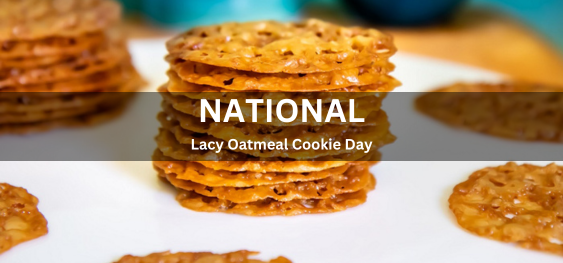 National Lacy Oatmeal Cookie Day [राष्ट्रीय लैसी ओटमील कुकी दिवस]